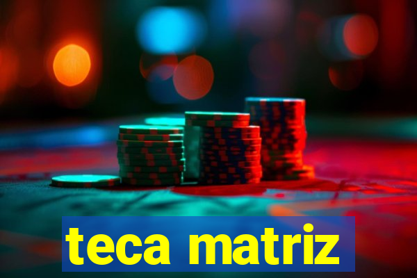 teca matriz